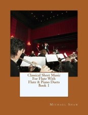 Classical Sheet Music For Flute With Flute  Piano Duets Book 1: Ten Easy C...