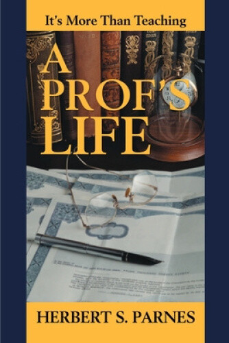 Thumbnail - A Prof's Life: It's More Than Teaching By Parnes, Herbert S.