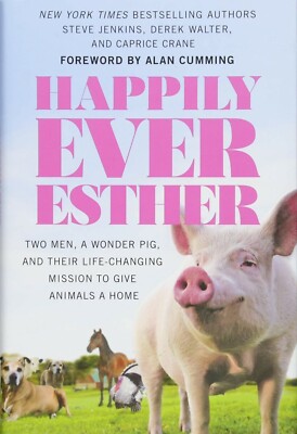 Book - Happily Ever Esther: 2 Men, A Wonder Pig and their Life Changing Mission