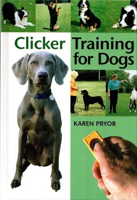 Clicker Training for Dogs: Positive Reinforcement [Hardcover, 2013] Karen Pryor