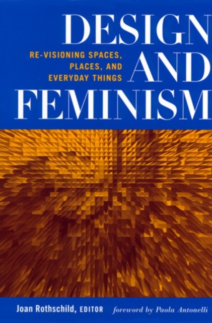 Design and Feminism Revisioning Spaces Places and by Joan Rothschild PAPERBACK