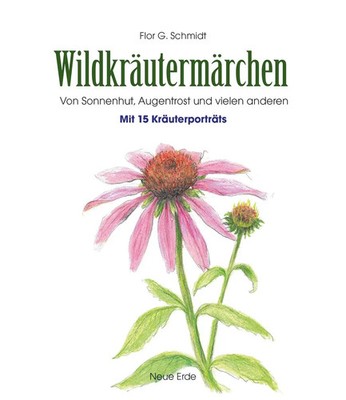 Wildkräutermärchen Flor G. Schmidt Buch 128 S. Deutsch 2016 Neue Erde GmbH