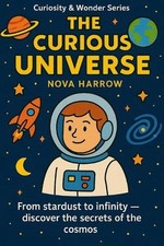 The Curious Universe: From stardust to infinity - discover the secrets of the co