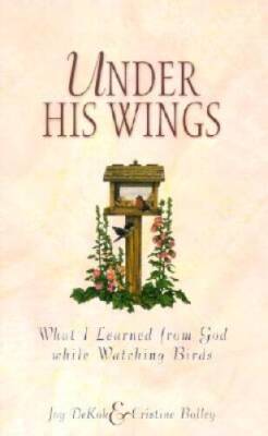 Under His Wings: What I Learned from God While Watching Birds - Paperback - GOOD