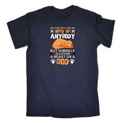 Anyone Who Has No Need Of Anybody Hund Hunde - Herren lustige Neuheit T-Shirt T-Shirt