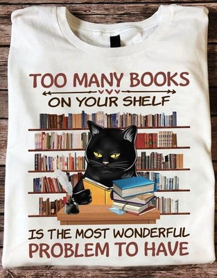 too many books on your shelf is the most wonderful problem to have black cat ...