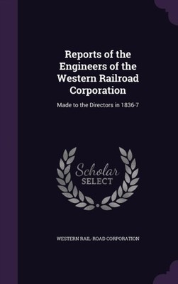 Corporation - Reports of the Engineers of the Western Railroad   Made  - X555z