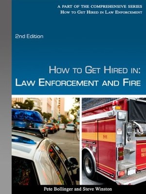 HOW TO GET HIRED IN LAW ENFORCEMENT & FIRE By Pete Bollinger And Steve Winston