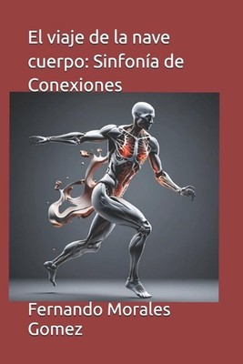 El viaje de la nave cuerpo: Sinfon?a de Conexiones by Fernando Morales Gomez Pap