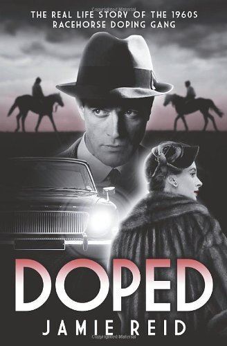Doped: The Real Life Story of the 1960s Racehorse Doping Gang...