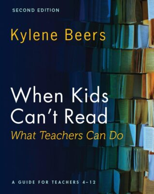 When Kids Can't Read-What Teachers Can Do by Kylene Beers