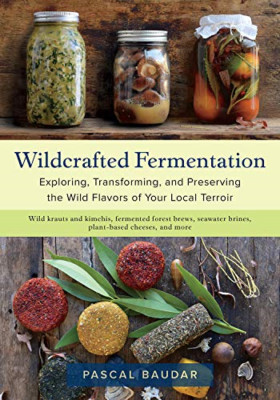 Wildcrafted Fermentation: Exploring, Transforming, and - Paperback / Softback N
