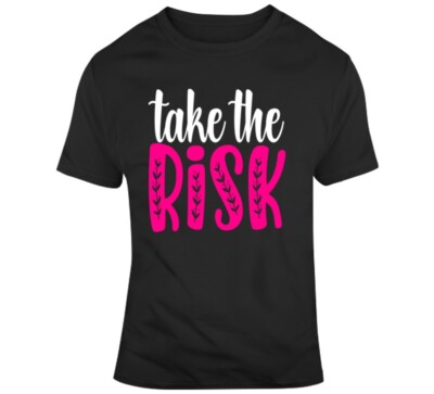 Take The Risk Inspirational Novelty T-Shirt Motivational Positive Unisex T Shirt
