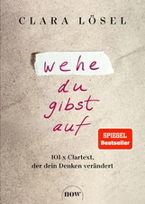 Wehe du gibst auf | 101 x Clartext, der dein ...