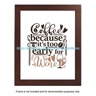coffee because its too early for wine kitchen funny quote coffee lover 8x10''
