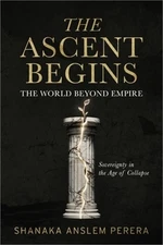 The Ascent Begins: The World Beyond Empire - Sovereignty in the Age of Collapse