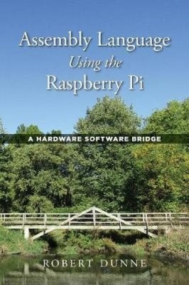 Assembly Language Using the Raspberry Pi: A Hardware Software Bridge [Hardback]