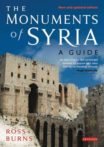 The Monuments of Syria : A Guide by Ross Burns (2009, Paperback) - Photo 1/1
