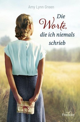 Die Worte, die ich niemals schrieb Amy Lynn Green