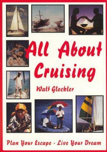 All About Cruising: Prepare Yourself - Equip Your Boat - Plan Your Escape - GOOD