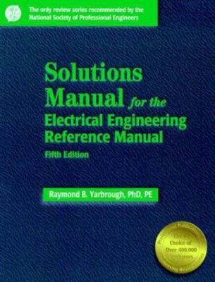 Solutions Manual: For the Electrical Engineering Reference Manual, Raymond B. Ya
