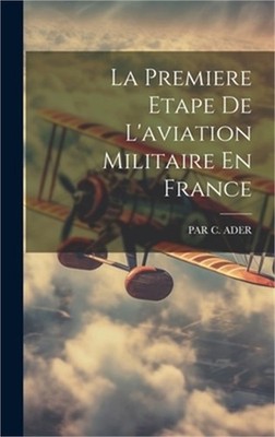 La Premiere Etape De L'aviation Militaire En France (Hardback or Cased Book)