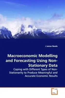 Macroeconomic Modelling and Forecasting Using Non-Stationary Data J James Reade