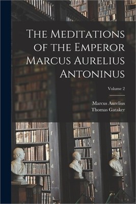 The Meditations of the Emperor Marcus Aurelius Antoninus; Volume 2 (Paperback or