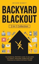 Backyard Blackout: The Essential Prepper's Guide to Building the Perfect Backyar