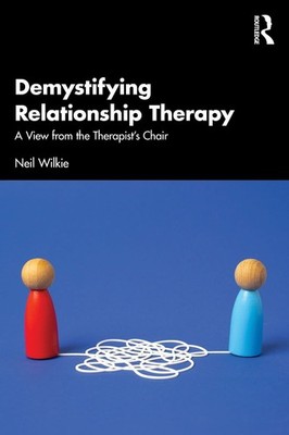 Demystifying Relationship Therapy: A View from the Therapist's Chair by Neil Wil