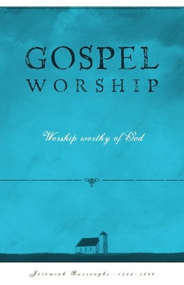 Gospel Worship: Worship Worthy of God