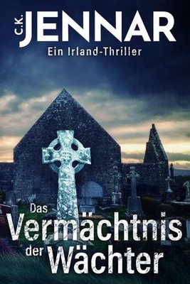 Das Vermchtnis der Wchter: Ein Irland-Thriller by C.K. Jennar (German) Paperback