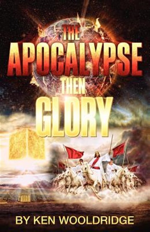 The Apocalypse Then Glory! by Wooldridge, Ken, Brand New, Free shipping in th...