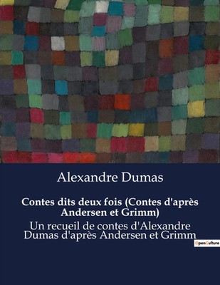 Contes dits deux fois (Contes d'après Andersen et Grimm) | Alexandre Dumas