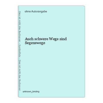Auch schwere Wege sind Segenswege