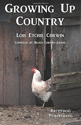 GROWING UP COUNTRY By Lois Etchie Corwin & Becky Corwin-adams **BRAND NEW**