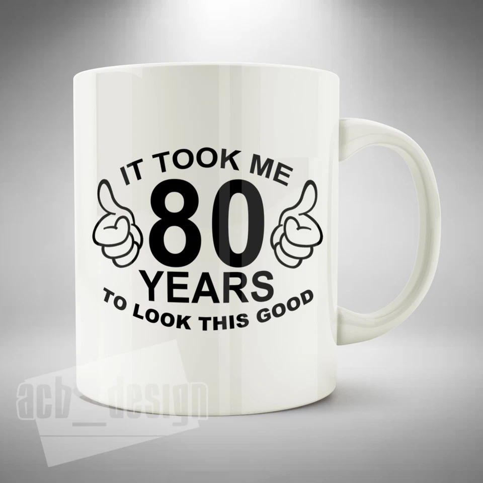 ACB DESIGN 80th Birthday Mug / Cup Coffee Tea Funny It Took Me Years To Look This Good