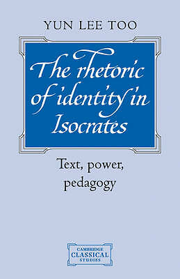 The Rhetoric of Identity in Isocrates Text, Power, Pedagogy Too Paperback