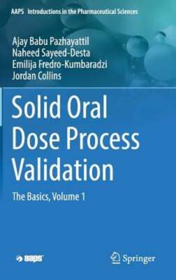Solid Oral Dose Process Validation: The Basics, Volume 1 by Pazhayattil: New
