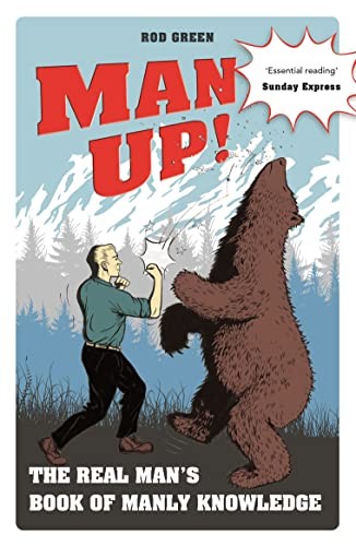 Man Up!: The Real Man's Book of Manly Knowledge,Rod Green- 97817
