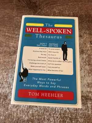 The Well-Spoken Thesaurus: the Most Powerful Ways to Say Everyday Words and Phra