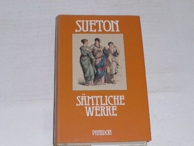 Gaius Suetonius Tranquillus Sämtliche erhaltene Werke