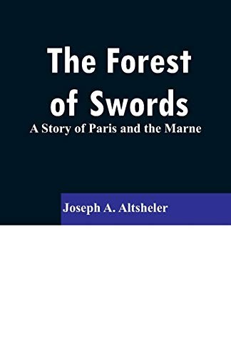 The Forest of Swords: A Story of Paris and the Marne by Altsheler, A. New<-