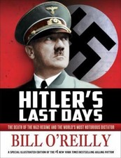 Hitler's Last Days : The Death of the Nazi Regime and the World's Most Notorious