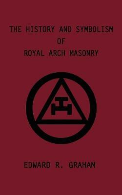 The History and Symbolism of Royal Arch Masonry by Dennis J. Anness, Edward ...