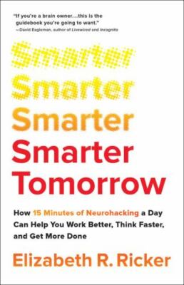 Smarter Tomorrow: How 15 Minutes of Neurohacking a Day Can Help You Work Better