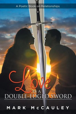 Love Is a Double-Edged Sword A Poetic Book on Relationships Mark McCauley Buch