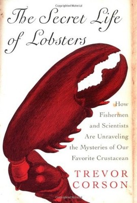 The Secret Life of Lobsters : How Fishermen and Scientists Are Un