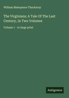 William Makepeace Thackeray | The Virginians; A Tale Of The Last Century, In...