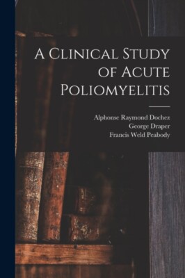 Peabody - A Clinical Study of Acute Poliomyelitis - New paperback or s - X555z